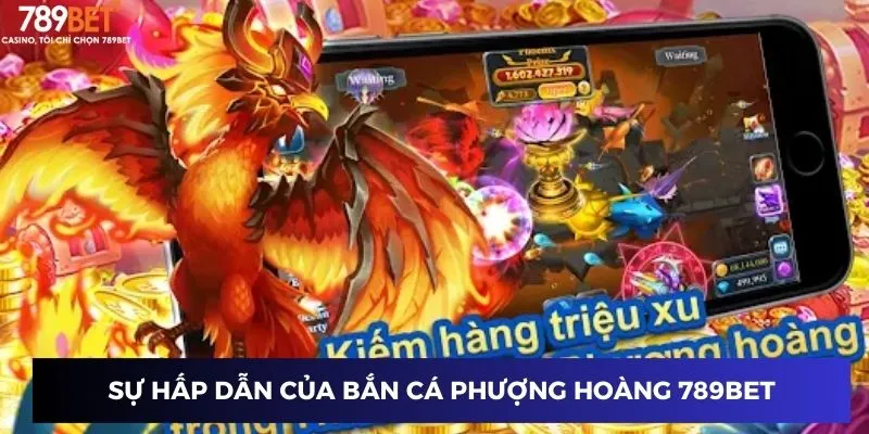 Sự hấp dẫn của bắn cá Phượng Hoàng 789BET