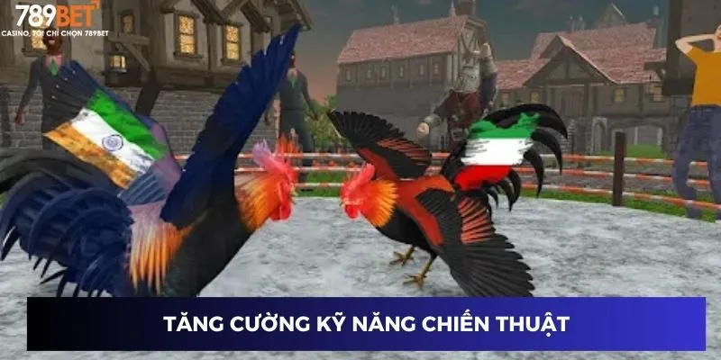 Đá Gà 3D Mô Phỏng - Thách Thức Đỉnh Cao Tại 789BET 2 Tăng cường kỹ năng chiến thuật