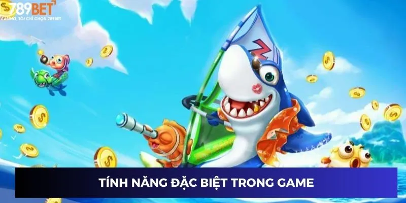 Đại chiến Hải Vương: Game săn kho báu đỉnh cao đổi thưởng 2 Tính năng đặc biệt trong game