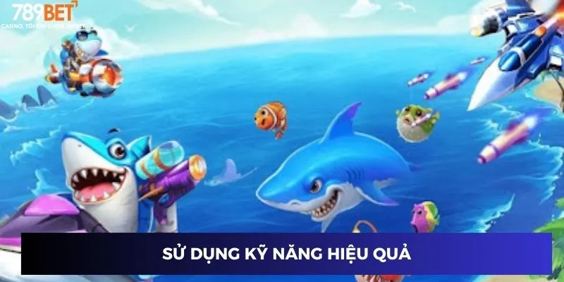 Đại chiến Hải Vương: Game săn kho báu đỉnh cao đổi thưởng 4 Sử dụng kỹ năng hiệu quả