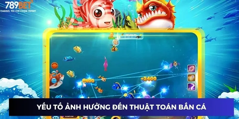 Yếu tố ảnh hưởng đến thuật toán bắn cá