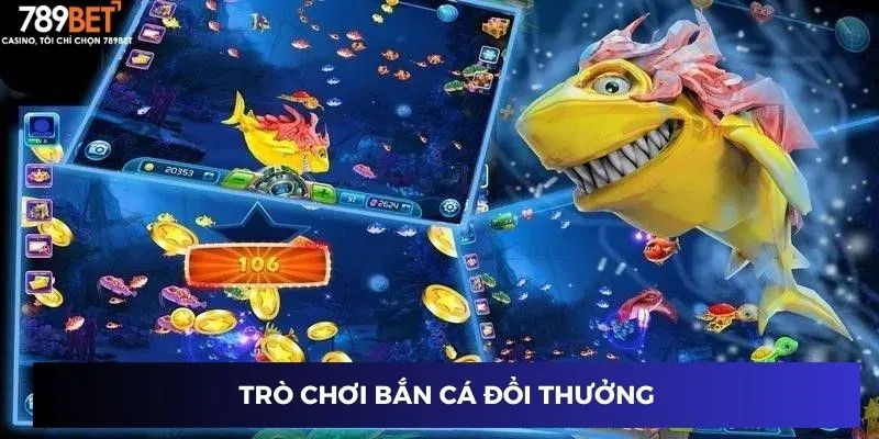 Trò chơi bắn cá đổi thưởng