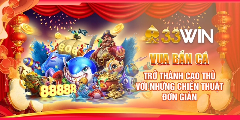 Vua Bắn Cá - Trở Thành Cao Thủ Với Những Chiến Thuật Đơn Giản