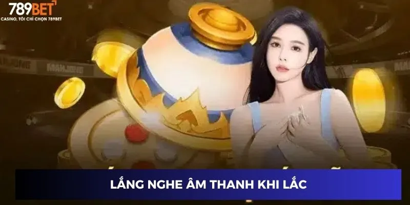 Lắng nghe âm thanh khi lắc