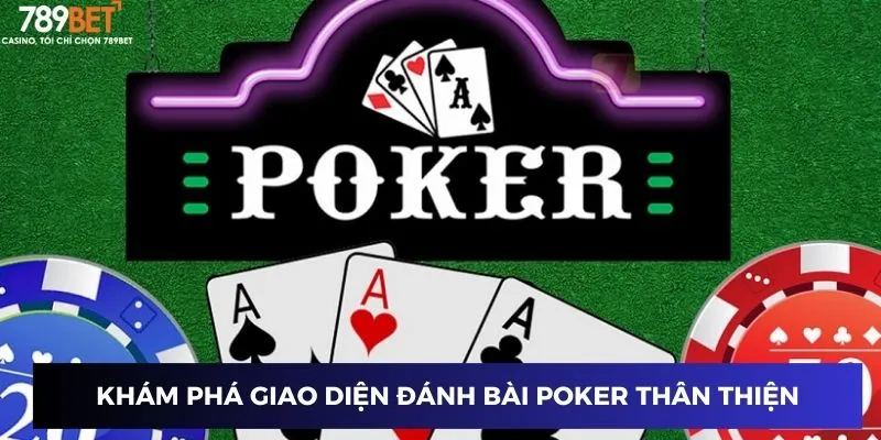 Khám phá giao diện đánh bài Poker thân thiện