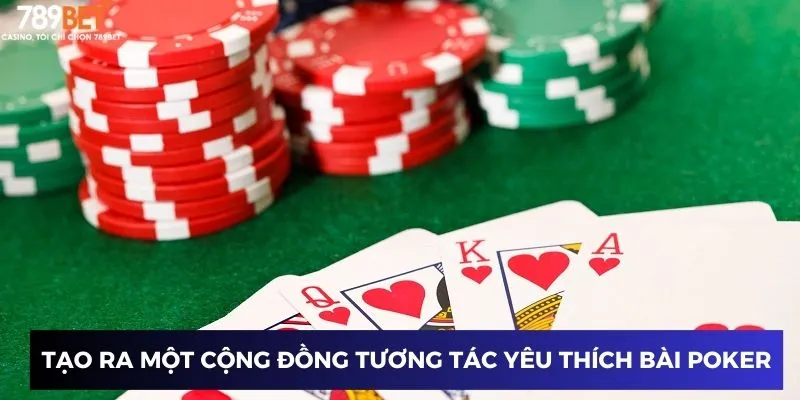 Tạo ra một cộng đồng tương tác yêu thích bài Poker