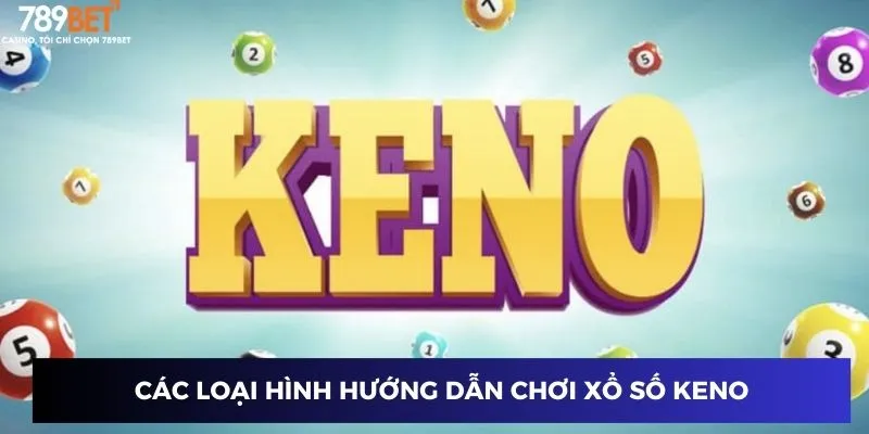 Các loại hình hướng dẫn chơi xổ số keno