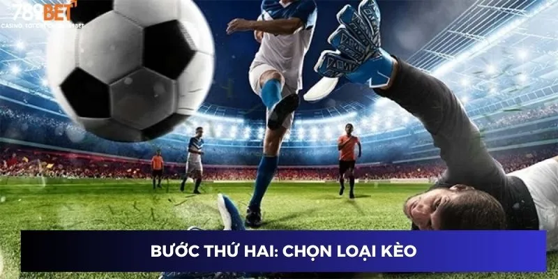 Bước thứ hai: Chọn loại kèo
