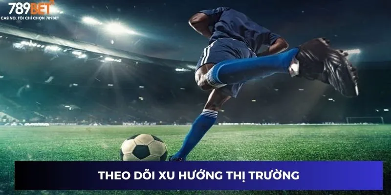 Theo dõi xu hướng thị trường cá cược kèo đá bóng bàn thắng