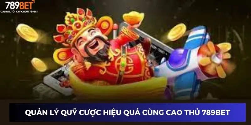 Quản lý quỹ cược hiệu quả cùng cao thủ 789BET