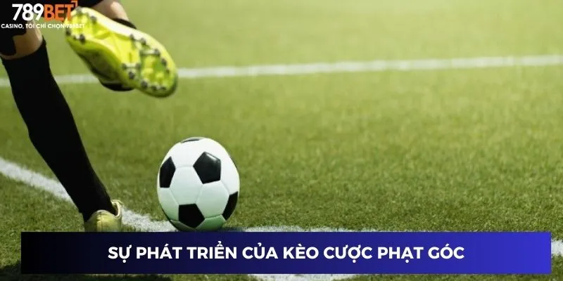Sự phát triển của kèo cược phạt góc