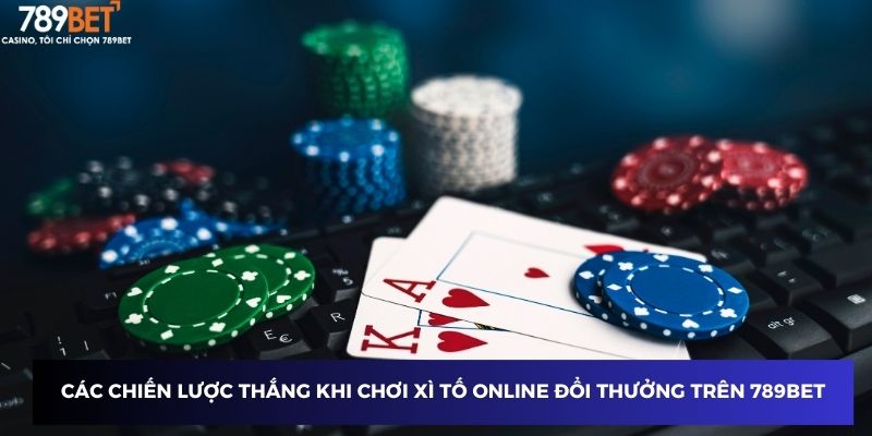 Các chiến lược thắng khi chơi Xì tố Online Đổi Thưởng trên 789BET